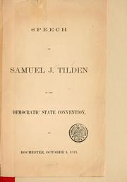 Cover of: Speech of Samuel J. Tilden in the Democratic State Convention, at Rochester, October 4, 1871.