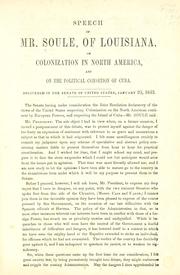 Cover of: Speech of Mr. Soule, of Louisiana, on colonization in North America, and on the political condition of Cuba.: Delivered in the Senate of the United States, January 25, 1853.