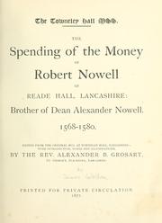 Cover of: spending of the money of Robert Nowell of Reade hall, Lancashire: brother of Dean Alexander Norwell. 1568-1580.