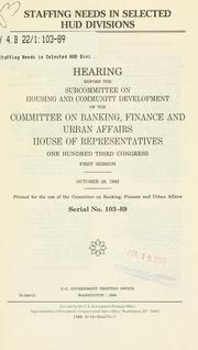 Cover of: Staffing needs in selected HUD divisions by United States. Congress. House. Committee on Banking, Finance, and Urban Affairs. Subcommittee on Housing and Community Development.