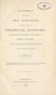 Cover of: Statement of some new principles on the subject of political economy, exposing the fallacies of the system of free trade, and of some other doctrines maintained in the "Wealth of nations" by Rae, John