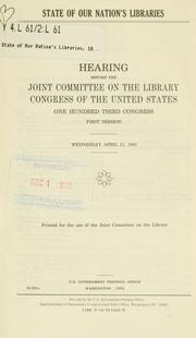 Cover of: State of our nation's libraries: hearing before the Joint Committee on the Library, Congress of the United States, One Hundred Third Congress, first session, Wednesday, April 21, 1993.