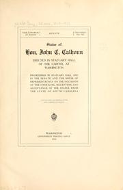 Cover of: Statue of Hon. John C. Calhoun erected in Statuary Hall of the Capitol at Washington.: Proceedings in Statuary Hall and in the Senate and the House of Representatives on the occasion of the unveiling, reception, and acceptance of the statue from the state of South Carolina.