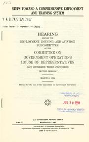Cover of: Steps toward a comprehensive employment and training system: hearing before the Employment, Housing, and Aviation Subcommittee of the Committee on Government Operations, House of Representatives, One Hundred Third Congress, second session, March 3, 1994.