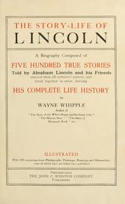 Cover of: story-life of Lincoln: a biography composed of five hundred true stories told by Abraham Lincoln and his friends, selected from all authentic sources, and fitted together in order, forming his complete life history