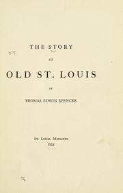 Cover of: The story of old St. Louis by Thomas Edwin Spencer