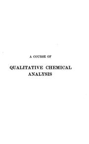 Cover of: A course of qualitative chemical analysis: Or, Introduction to Qualitative Analysis. A Guide to ...