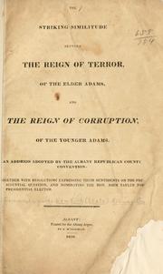 Cover of: The striking similitude between the reign of terror of the elder Adams, and the reign of corruption, of the younger Adams.