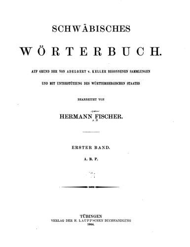 Schwäbisches Wörterbuch: Auf Grand der von Adelbert V. Keller begonnenen ... by Hermann Fischer , Adelbert von Keller