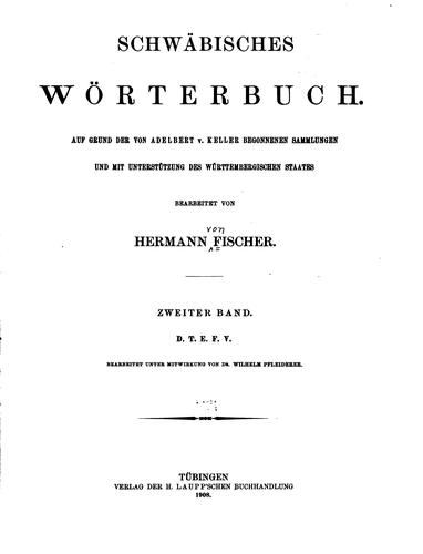 Schwäbisches Wörterbuch: Auf Grand der von Adelbert V. Keller begonnenen ... by Hermann Fischer , Adelbert von Keller