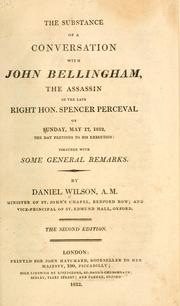 Cover of: The substance of a conversation with John Bellingham, the assassin of the late Right Hon. Spencer Perceval ... by Rev. Daniel Wilson