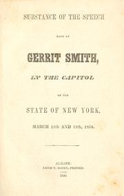 Cover of: Substance of the speech made by Gerrit Smith, in the capitol of the state of New York: March 11th and 12th, 1850.