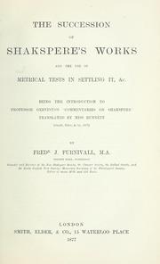 Cover of: The succession of Shakespere's works and the use of metrical tests in settling it, &c.: being the introduction to Professor Gervinus's 'Commentaries on Shakespere,'