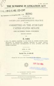 Cover of: The Sunshine in Litigation Act: hearing before the Subcommittee on Courts and Administrative Practice of the Committee on the Judiciary, United States Senate, One Hundred Third Congress, second session on S. 1404 ... April 20, 1994.