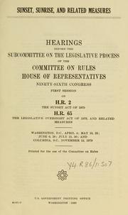 Cover of: Sunset, sunrise, and related measures: hearings before the Subcommittee on the Legislative Process of the Committee on Rules, House of Representatives, Ninety-sixth Congress, first session, on H.R. 2 ... H.R. 65 ...