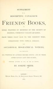Cover of: Supplement to a descriptive catalogue of Friends' books: or books written by members of the Society of Friends, commonly called Quakers, from their first rise to the present time, interspersed with critical remarks and occasional biographical notices...