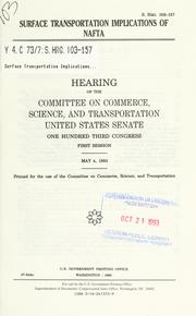 Cover of: Surface transportation implications of NAFTA: hearing before the Committee on Commerce, Science, and Transportation, United States Senate, One Hundred Third Congress, first session, May 4, 1993.