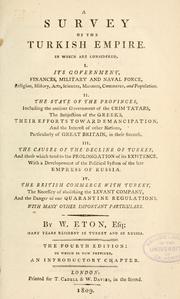 Cover of: survey of the Turkish empire: in which are considered I. Its government ... II. The state of the provinces ... III. The causes of the decline of Turkey ... IV. The British commerce with Turkey ... with many other important particulars