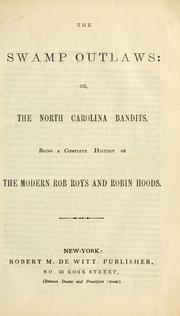 Cover of: The Swamp outlaws, or, The North Carolina bandits: being a complete history of the modern Rob Roys and Robin Hoods.