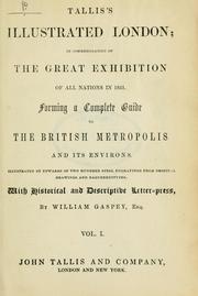 Cover of: Tallis's illustrated London: in commemoration of the Great Exhibition of All Nations in 1851. Forming a complete guide to the British metropolis and its environs. Illustrated by upwards of two hundred steel engravings from original drawings and daguerreotypes