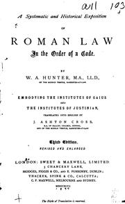 Cover of: A systematic and historical exposition of Roman law in the order of a code by William Alexander Hunter, Gaius, John Ashton Cross