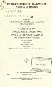 Cover of: Tax credits to hire the disadvantaged: wasteful or effective : hearing before the Employment, Housing, and Aviation Subcommittee of the Committee on Government Operations, House of Representatives, One Hundred Third Congress, second session, September 20, 1994.