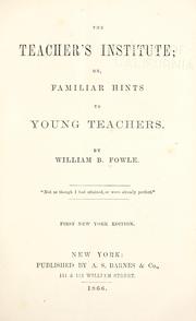Cover of: The teacher's institute: or, Familiar hints to young teachers.