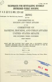 Cover of: Techniques for revitalizing severely distressed public housing by United States. Congress. Senate. Committee on Banking, Housing, and Urban Affairs. Subcommittee on Housing and Urban Affairs.