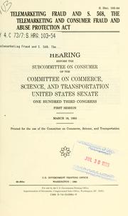 Cover of: Telemarketing fraud and S. 568, the Telemarketing and Consumer Fraud and Abuse Protection Act: hearing before the Subcommittee on Consumer of the Committee on Commerce, Science, and Transportation, United States Senate, One Hundred Third Congress, first session, March 18, 1993.