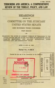 Cover of: Terrorism and America: a comprehensive review of the threat, policy, and law : hearings before the Committee on the Judiciary, United States Senate, One Hundred Third Congress, first session, on examining the scope of current threats of terrorism to the United States and its allies, focusing on explosives and explosives regulation, and related extradition, international law, and immigration issues, April 21 and 22, 1993.