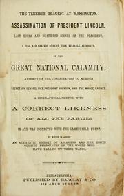 Cover of: The terrible tragedy at Washington.: Assassination of President Lincoln. Last hours and death-bed scenes of the President.