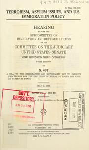 Cover of: Terrorism, asylum issues, and U.S. immigration policy: hearing before the Subcommittee on Juvenile Justice of the Committee on the Judiciary, United States Senate, One Hundred Third Congress, first session, on S. 667 a bill to the Immigration and Nationality Act to improve procedures for the exclusion of aliens to enter the United States by fraud, May 28, 1993.