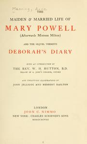 Cover of: The maiden & married life of Mary Powell (afterwards Mistress Milton), and the sequel thereto: Deborah's diary. With an introd. by W.H. Hutton; illustrations by John Jellicoe and Herbert Railton.