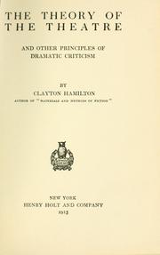Cover of: The theory of the theatre, and other principles of dramatic criticism by Clayton Meeker Hamilton