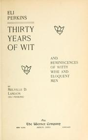 Cover of: Thirty years of wit: and reminiscences of witty, wise, and eloquent men
