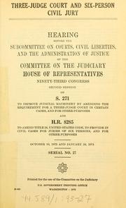 Cover of: Three-judge court and six person civil jury.: Hearing, Ninety-third Congress, second session, on S. 271 ... and H.R. 8285 ... October 10, 1973 and January 24, 1974.