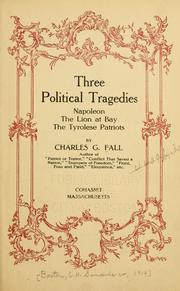 Cover of: Three political tragedies: Napoleon, The lion at bay, The Tyrolese patriots.