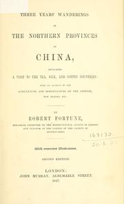Cover of: Three years' wanderings in the Northern Provinces of China: including a visit to the tea, silk, and cotton countries; with an account of the agriculture of the Chinese, new plants, etc.
