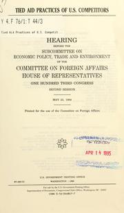 Cover of: Tied aid practices of U.S. competitors: hearing before the Subcommittee on Economic Policy, Trade, and Environment of the Committee on Foreign Affairs, House of Representatives, One Hundred Third Congress, second session, May 25, 1994.