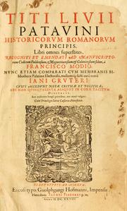 Cover of: Titi Livii Patavini historicorum romanorum principis, libri omnes superstites