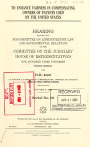 Cover of: To enhance fairness in compensating owners of patents used by the United States: hearing before the Subcommittee on Administrative Law and Governmental Relations of the Committee on the Judiciary, One Hundred Third Congress, second session on H.R. 4558 ... October 5, 1994.