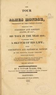 Cover of: tour of James Monroe: president of the United States, through the northern and eastern states, in 1817; his tour in the year 1818; together with a sketch of his life; with descriptive and historical notices of the principal places through which he passed ...