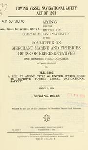 Towing Vessel Navigational Safety Act of 1993 by United States. Congress. House. Committee on Merchant Marine and Fisheries. Subcommittee on Coast Guard and Navigation.