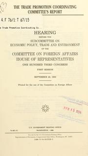 Cover of: Trade Promotion Coordinating Committee's report: hearing before the Subcommittee on Economic Policy, Trade, and Environment of the Committee on Foreign Affairs, House of Representatives, One Hundred Third Congress, first session, September 29, 1993.