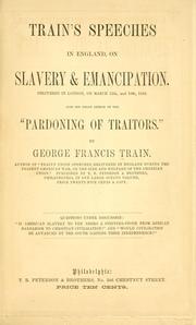 Cover of: Train's speeches in England, on slavery and emancipation.: Delivered in London, on March 12th, and 19th, 1862. Also his great speech on the "Pardoning of traitors."