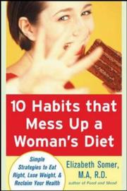 Cover of: 10 habits that mess up a woman's diet: simple strategies to eat right, lose weight, and reclaim your health