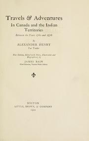 Travels & adventures in Canada and the Indian territories between the years 1760 and 1776 by Henry, Alexander