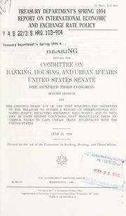 Cover of: Treasury Department's spring 1994 report on international economic and exchange rate policy: hearing before the Committee on Banking, Housing, and Urban Affairs, United States Senate, One Hundred Third Congress, second session ... July 21, 1994.