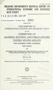 Cover of: Treasury Department's biannual report on international economic and exchange rate policy: hearing before the Subcommittee on International Finance and Monetary Policy of the Committee on Banking, Housing, and Urban Affairs, United States Senate, One Hundred Third Congress, first session ... May 25, 1993.