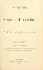 Cover of: A treatise on appellate procedure and trial practice incident to appeals by Byron K. Elliott, Byron K. Elliott